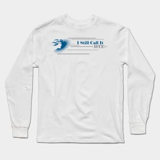 I Still Call It DTE Long Sleeve T-Shirt